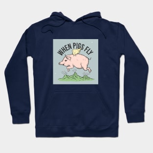 when pigs fly Hoodie